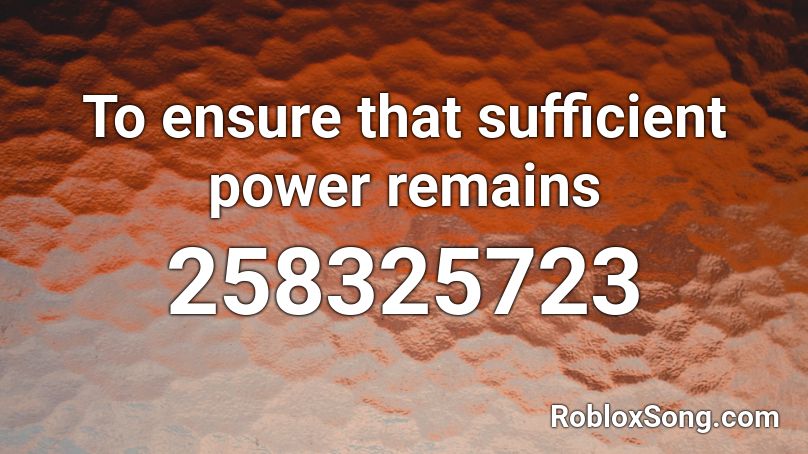 To ensure that sufficient power remains Roblox ID