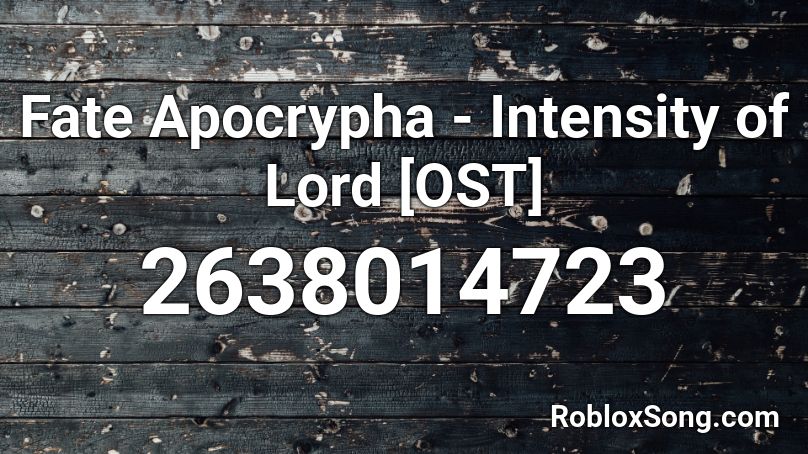 Fate Apocrypha - Intensity of Lord [OST] Roblox ID