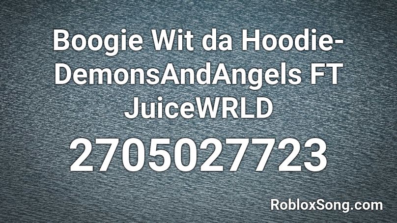 Boogie Wit da Hoodie-DemonsAndAngels FT JuiceWRLD Roblox ID