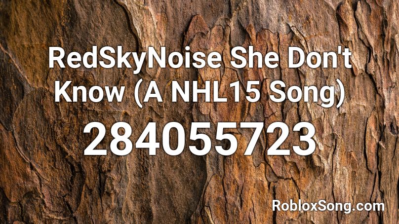 RedSkyNoise She Don't Know (A NHL15 Song) Roblox ID
