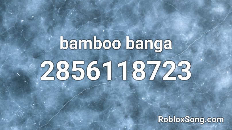 bamboo banga Roblox ID