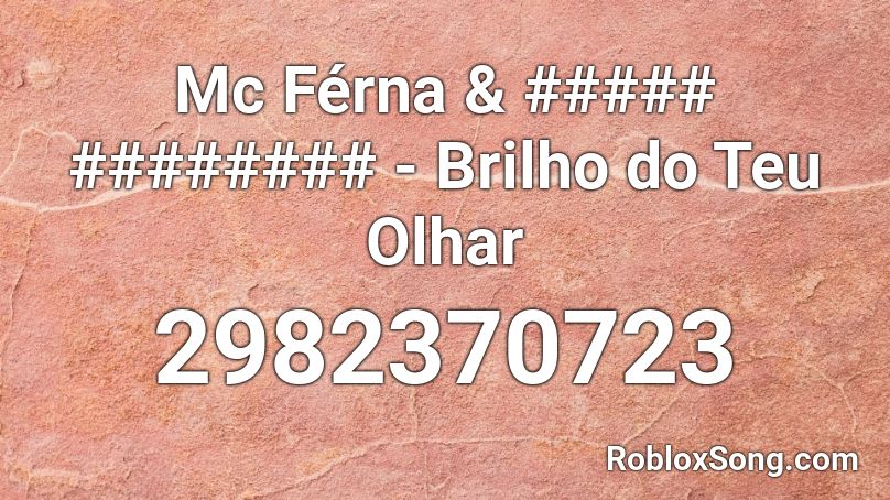 Mc Férna & ##### ######## - Brilho do Teu Olhar Roblox ID