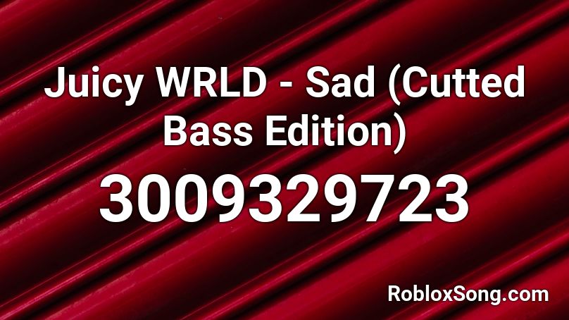 Juicy WRLD - Sad (Cutted Bass Edition) Roblox ID
