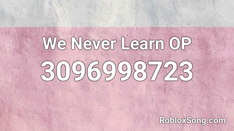We Never Learn OP Roblox ID