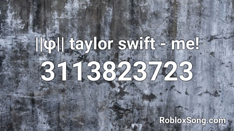 ||φ|| taylor swift - me! Roblox ID