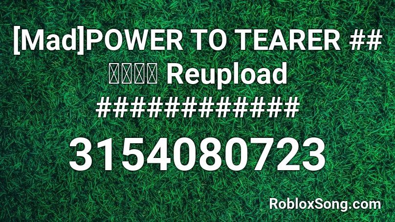 [Mad]POWER TO TEARER ## 中日歌詞 Reupload ############ Roblox ID
