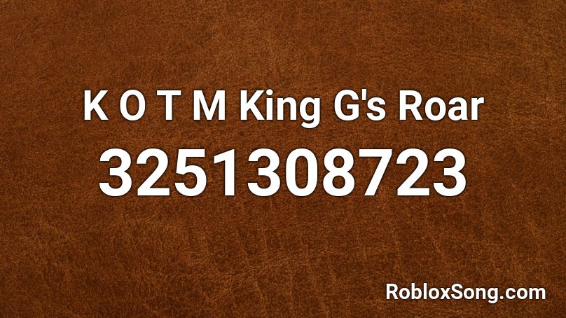 K O T M King G's Roar Roblox ID