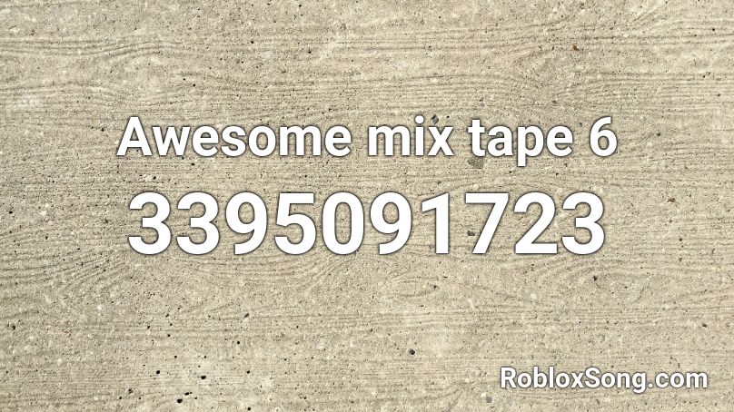 Awesome mix tape 6 Roblox ID