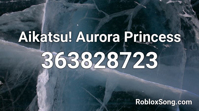 Aikatsu! Aurora Princess Roblox ID