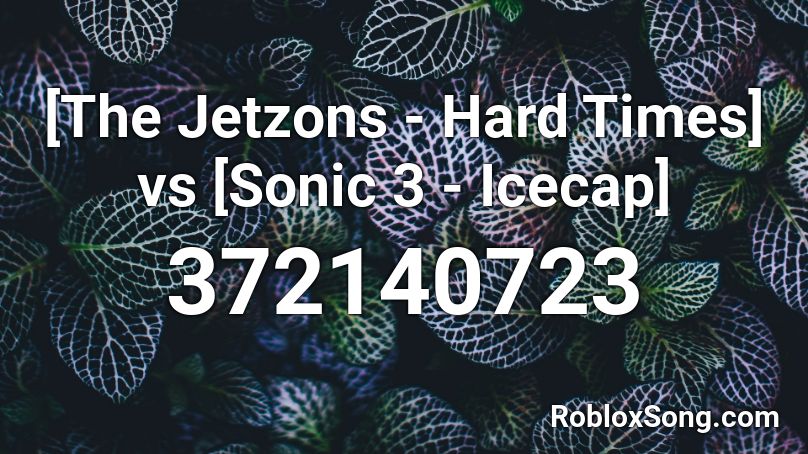 [The Jetzons - Hard Times] vs [Sonic 3 - Icecap]  Roblox ID