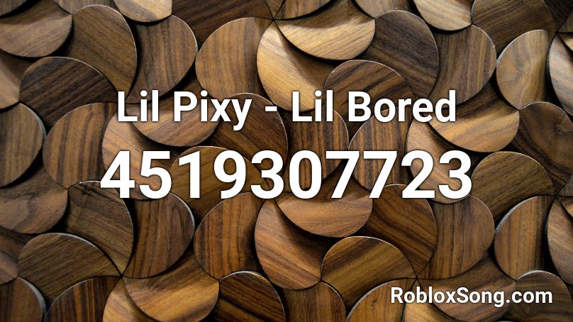 Lil Pixy - Lil Bored Roblox ID