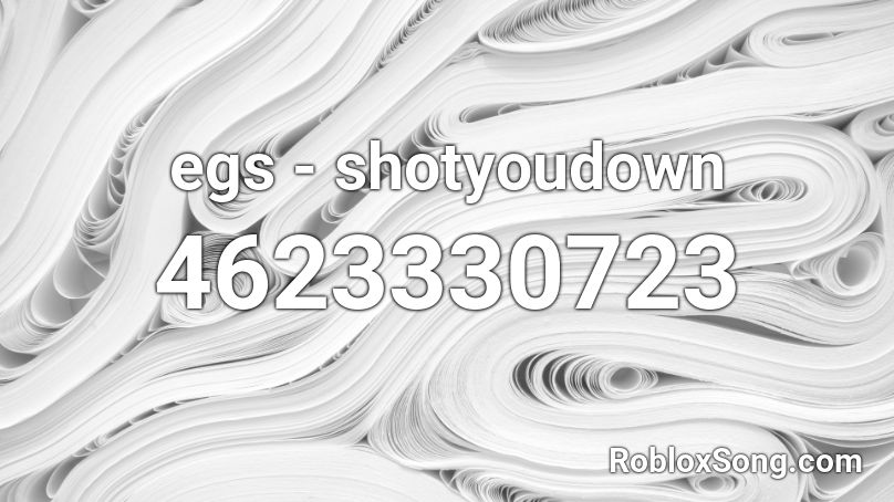 egs - shotyoudown Roblox ID