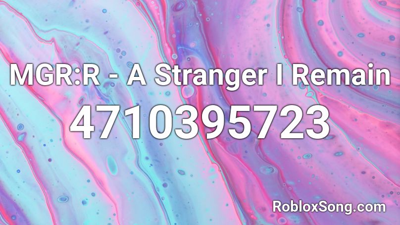 MGR:R - A Stranger I Remain Roblox ID