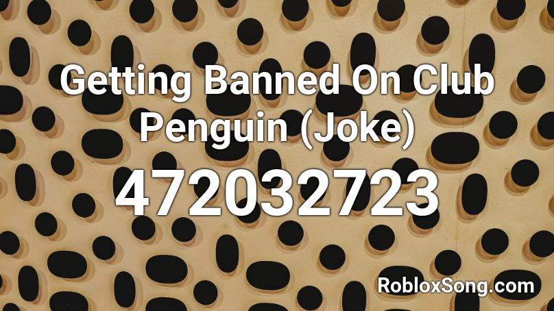 Getting Banned On Club Penguin (Joke) Roblox ID