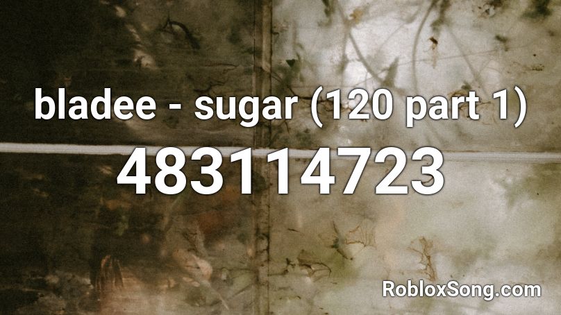 bladee - sugar (120 part 1) Roblox ID