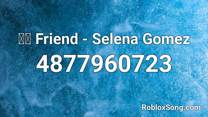 🧒🏻 Friend - Selena Gomez Roblox ID