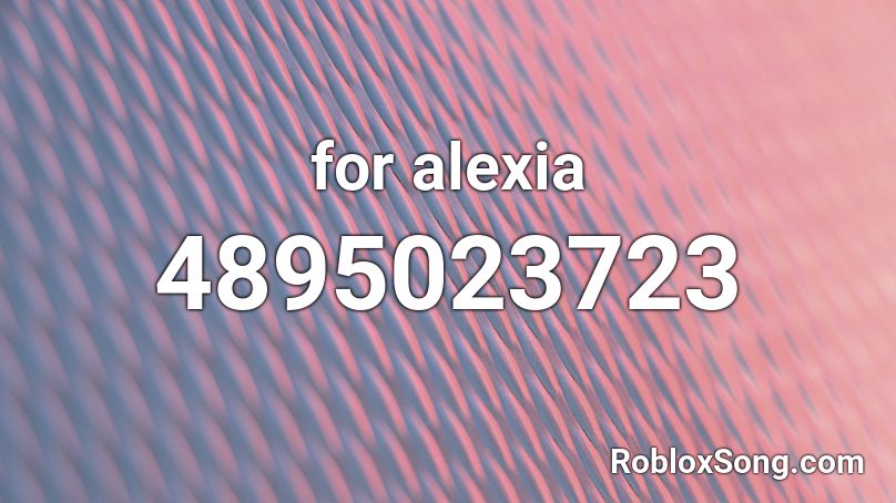 for alexia Roblox ID