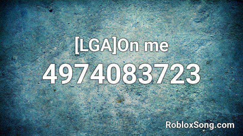[LGA]On me Roblox ID