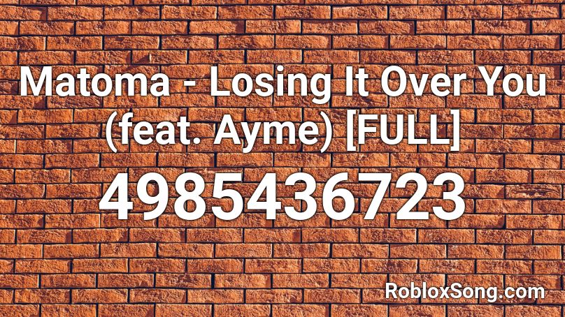 Matoma - Losing It Over You (feat. Ayme) [FULL] Roblox ID
