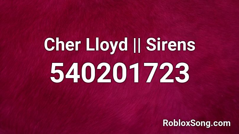Cher Lloyd || Sirens Roblox ID