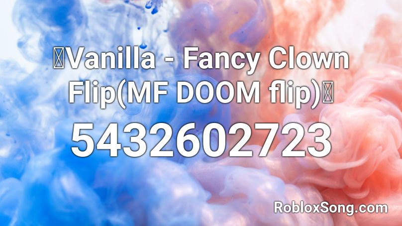 🤖Vanilla - Fancy Clown Flip(MF DOOM flip)🤖 Roblox ID