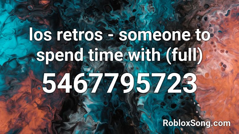 Los Retros Someone To Spend Time With Full Roblox Id Roblox Music Codes - how to see the last time someone was on roblox