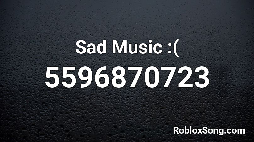 Sad Music :( Roblox ID