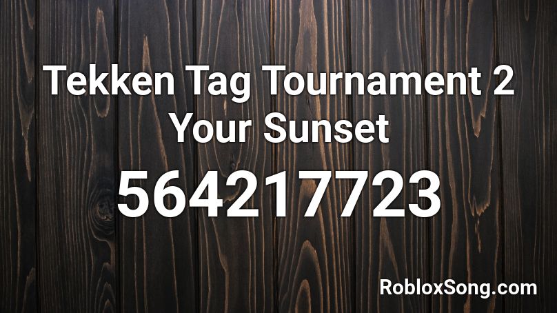 Tekken Tag Tournament 2 Your Sunset Roblox ID