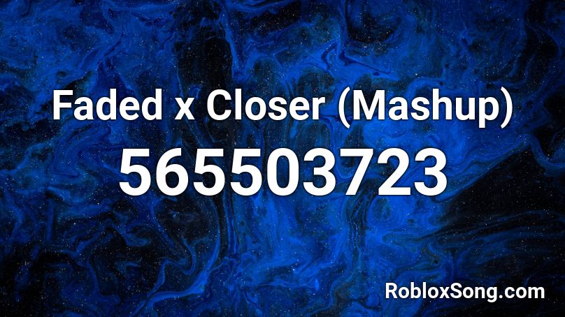 Faded x Closer (Mashup) Roblox ID