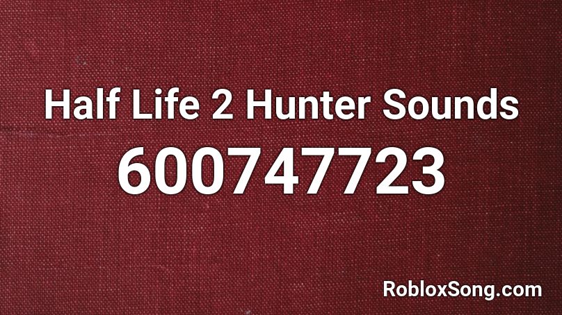 Half Life 2 Hunter Sounds Roblox ID