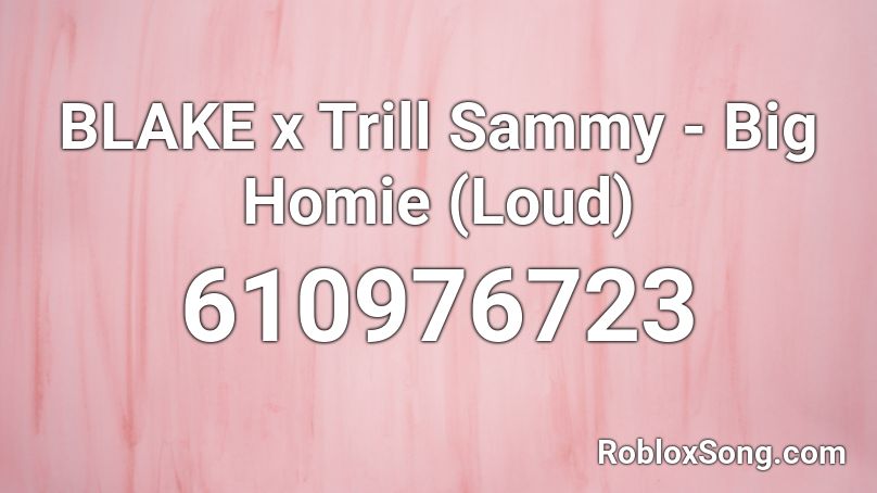 BLAKE x Trill Sammy - Big Homie (Loud) Roblox ID