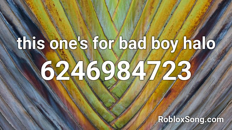 This One S For Badboyhalo Roblox Id Roblox Music Codes - bad boy halo roblox