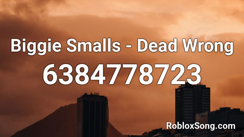 Biggie Smalls Dead Wrong Roblox Id Roblox Music Codes - biggie smalls roblox sound id
