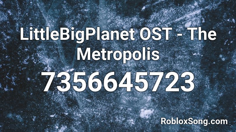 LittleBigPlanet OST - The Metropolis  Roblox ID