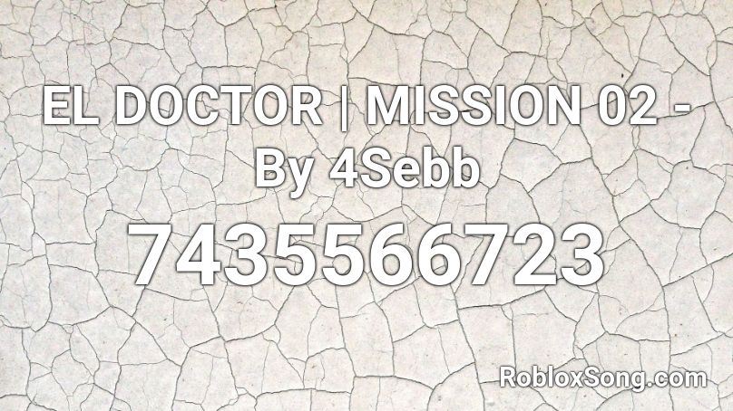 EL DOCTOR | MISSION 02 - By 4Sebb Roblox ID