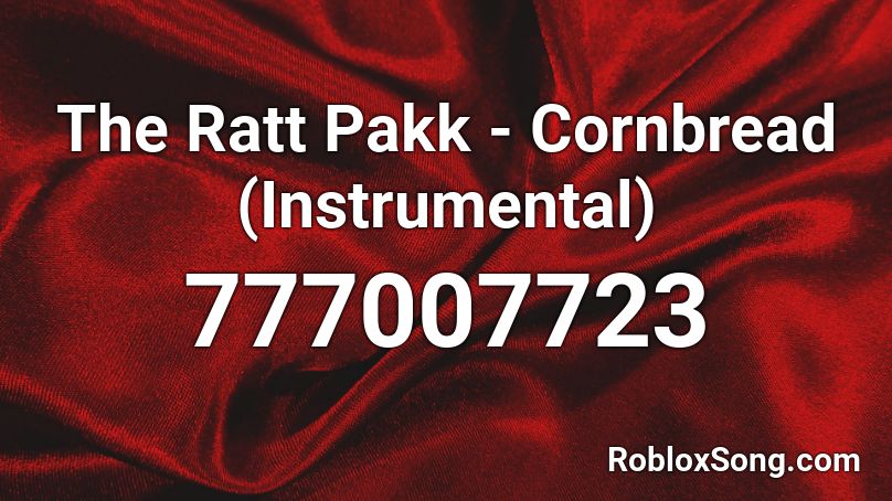 The Ratt Pakk - Cornbread (Instrumental) Roblox ID