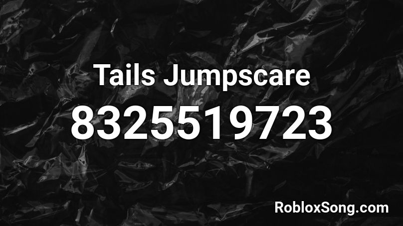 Tails Jumpscare Roblox ID