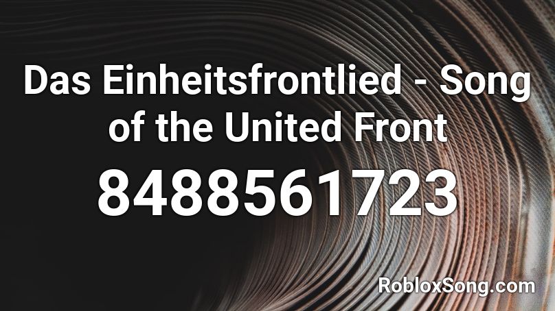 Das Einheitsfrontlied - Song of the United Front Roblox ID