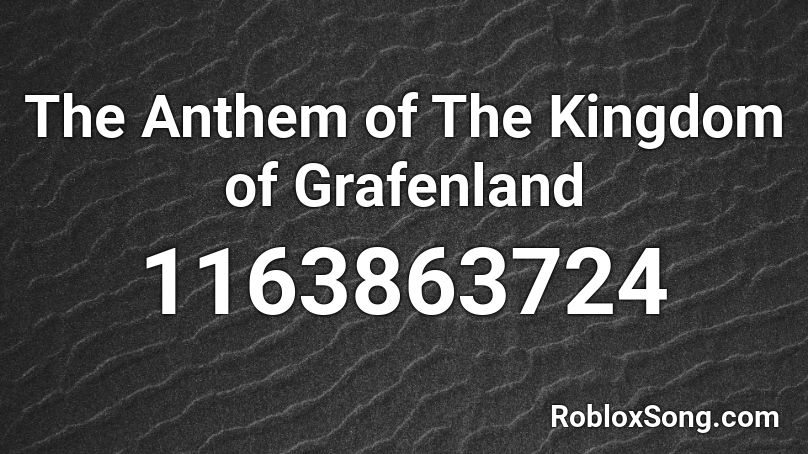 The Anthem of The Kingdom of Grafenland Roblox ID