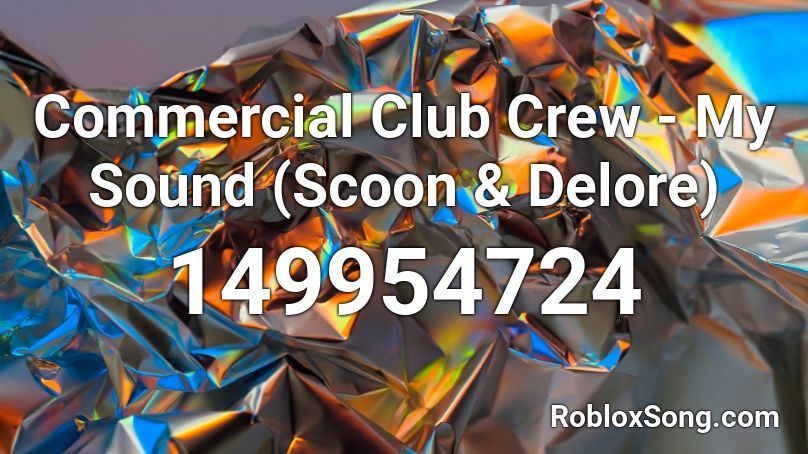 Commercial Club Crew - My Sound (Scoon & Delore) Roblox ID