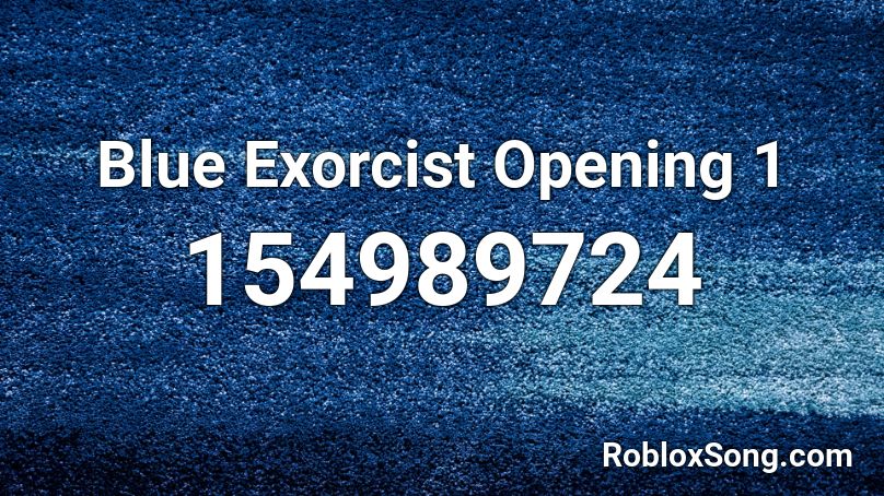 Blue Exorcist Opening 1 Roblox Id Roblox Music Codes - blue roblox id