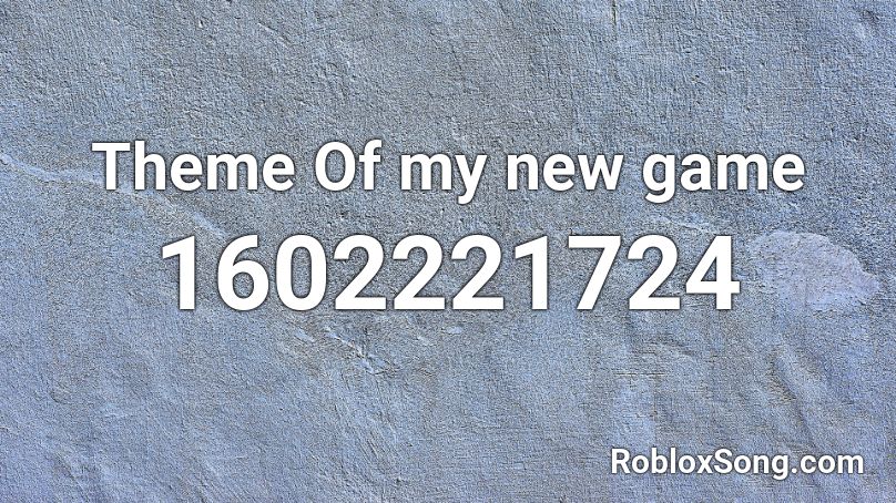 Theme Of my new game Roblox ID