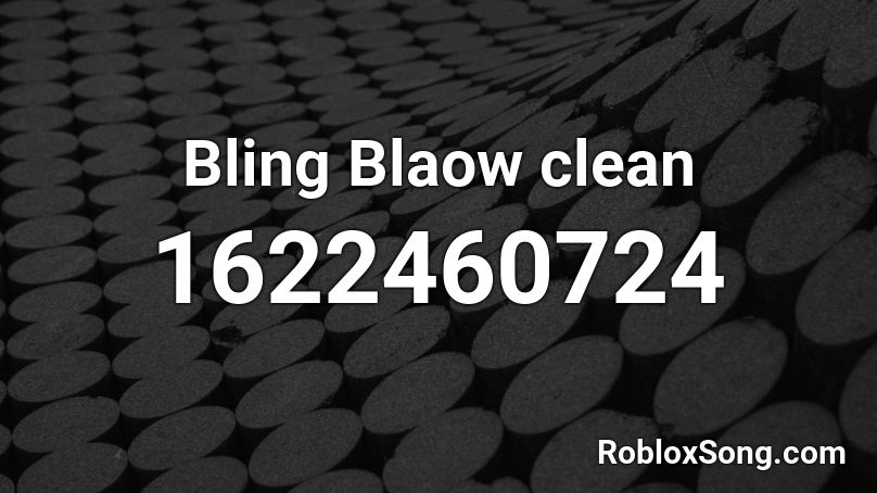 Bling Blaow clean Roblox ID