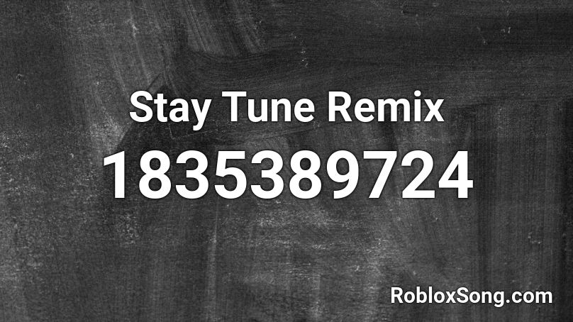 Stay Tune Remix Roblox ID