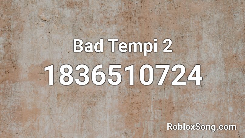 Bad Tempi 2 Roblox ID