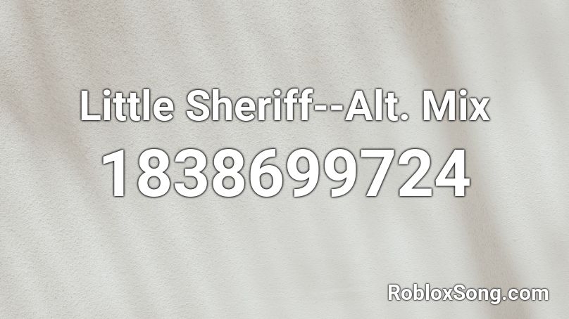 Little Sheriff--Alt. Mix Roblox ID