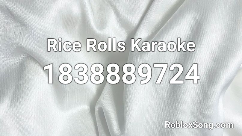 Rice Rolls Karaoke Roblox ID