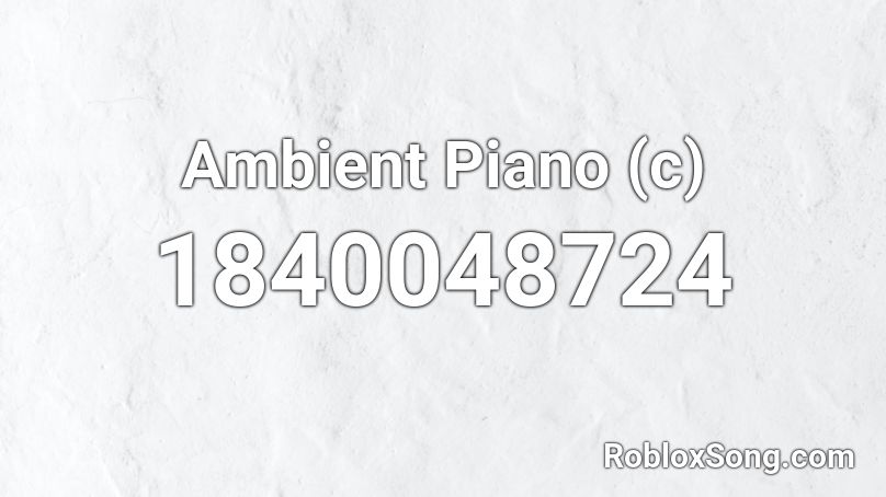 Ambient Piano (c) Roblox ID