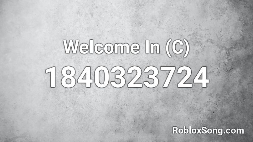 Welcome In (C) Roblox ID