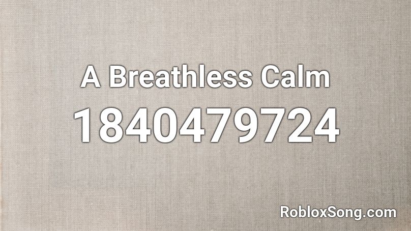 A Breathless Calm Roblox ID